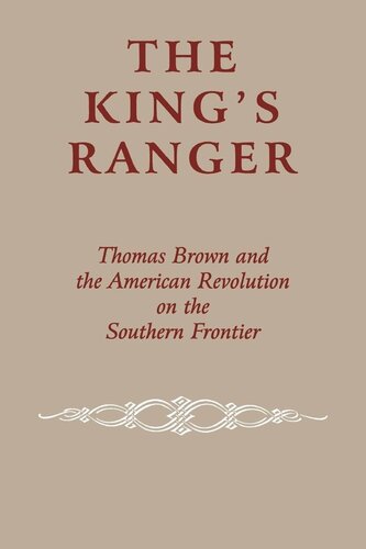 The Kings Ranger Thomas Brown And The American Revolution On The Southern Frontier Edward J Cashin