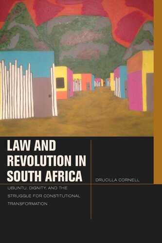 Law And Revolution In South Africa Ubuntu Dignity And The Struggle For Constitutional Transformation Drucilla Cornell