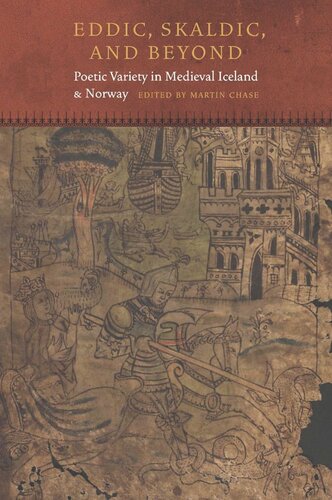 Eddic Skaldic And Beyond Poetic Variety In Medieval Iceland And Norway Martin Chase