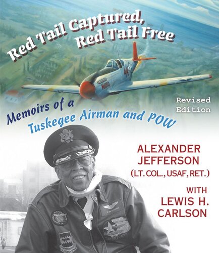 Red Tail Captured Red Tail Free Memoirs Of A Tuskegee Airman And Pow Revised Edition Alexander Jefferson Lewis H Carlson