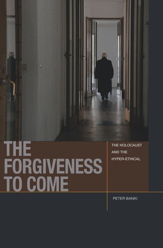The Forgiveness To Come The Holocaust And The Hyperethical Peter Jason Banki