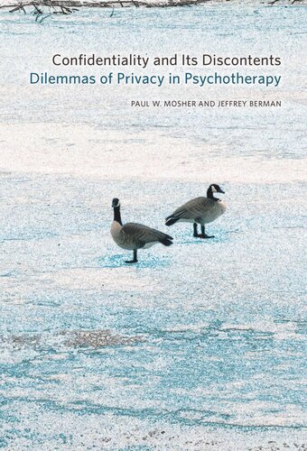 Confidentiality And Its Discontents Dilemmas Of Privacy In Psychotherapy Paul W Mosher Jeffrey Berman