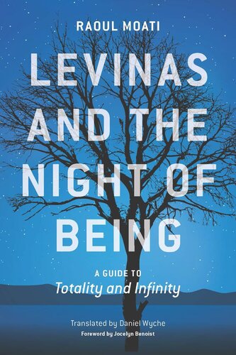 Levinas And The Night Of Being A Guide To Totality And Infinity Raoul Moati Daniel Wyche Jocelyn Benoist