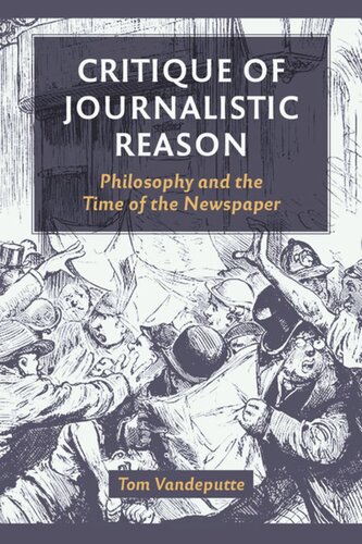Critique Of Journalistic Reason Philosophy And The Time Of The Newspaper Tom Vandeputte