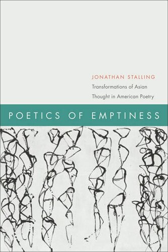 Poetics Of Emptiness Transformations Of Asian Thought In American Poetry Jonathan Stalling