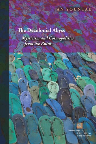 The Decolonial Abyss Mysticism And Cosmopolitics From The Ruins An Yountae