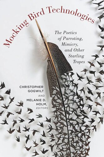Mocking Bird Technologies The Poetics Of Parroting Mimicry And Other Starling Tropes Christopher Gogwilt Editor Melanie D Holm Editor