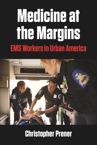 Medicine At The Margins Ems Workers In Urban America Christopher Prener