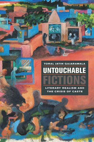 Untouchable Fictions Literary Realism And The Crisis Of Caste Toral Jatin Gajarawala