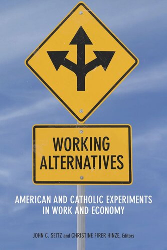 Working Alternatives American And Catholic Experiments In Work And Economy