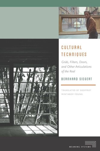 Cultural Techniques Grids Filters Doors And Other Articulations Of The Real Bernhard Siegert Geoffrey Winthropyoung