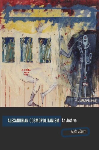 Alexandrian Cosmopolitanism An Archive Hala Halim