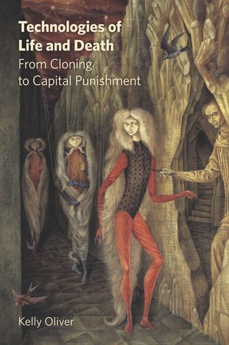 Technologies Of Life And Death From Cloning To Capital Punishment Kelly Oliver