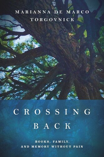 Crossing Back Books Family And Memory Without Pain Marianna De Marco Torgovnick
