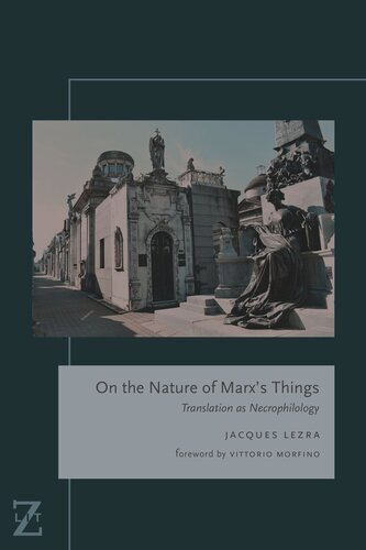 On The Nature Of Marxs Things Translation As Necrophilology Jacques Lezra Vittorio Morfino