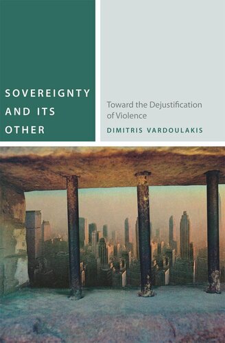 Sovereignty And Its Other Toward The Dejustification Of Violence Dimitris Vardoulakis