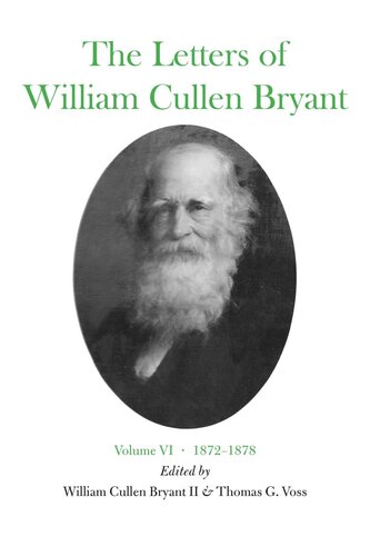 The Letters Of William Cullen Bryant Volume Vi 18721878 William Cullen Bryant Editor Thomas G Voss Editor