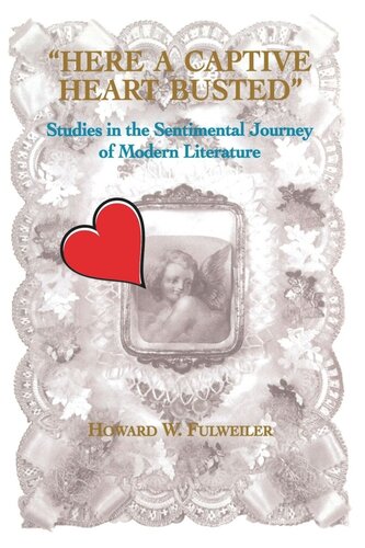 Here A Captive Heart Busted Studies In The Sentimental Journey Of Modern Literature Howard Fulweiler
