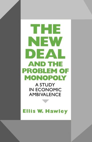 The New Deal And The Problem Of Monopoly A Study In Economic Ambivalence Ellis W Hawley