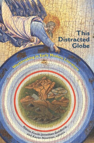 This Distracted Globe Worldmaking In Early Modern Literature Jonathan Goldberg Editor Karen Newman Editor Marcie Frank Editor