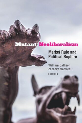 Mutant Neoliberalism Market Rule And Political Rupture