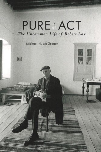 Pure Act The Uncommon Life Of Robert Lax Michael N Mcgregor