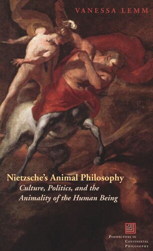 Nietzsches Animal Philosophy Culture Politics And The Animality Of The Human Being Vanessa Lemm