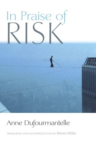 In Praise Of Risk Anne Dufourmantelle Steven Miller