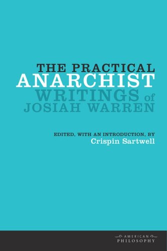 The Practical Anarchist Writings Of Josiah Warren Crispin Sartwell Editor