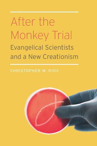 After The Monkey Trial Evangelical Scientists And A New Creationism Christopher M Rios