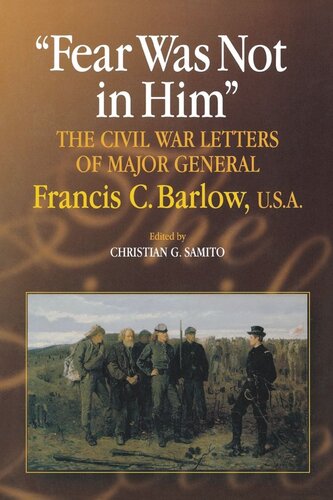 Fear Was Not In Him The Civil War Letters Of General Francis C Barlow Usa Christian G Samito