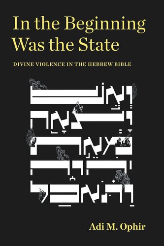 In The Beginning Was The State Divine Violence In The Hebrew Bible Adi M Ophir