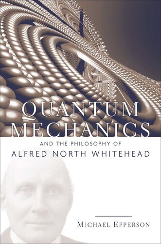 Quantum Mechanics And The Philosophy Of Alfred North Whitehead Michael Epperson