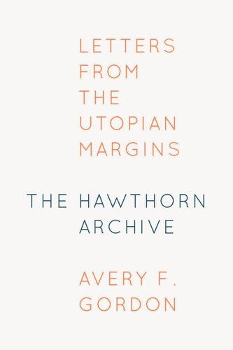 The Hawthorn Archive Letters From The Utopian Margins Avery F Gordon