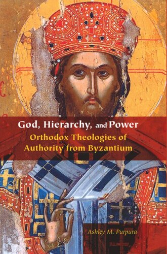 God Hierarchy And Power Orthodox Theologies Of Authority From Byzantium Ashley M Purpura