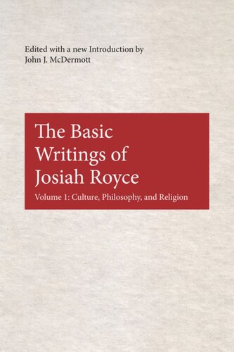 The Basic Writings Of Josiah Royce Volume I Culture Philosophy And Religion John J Mcdermott Editor
