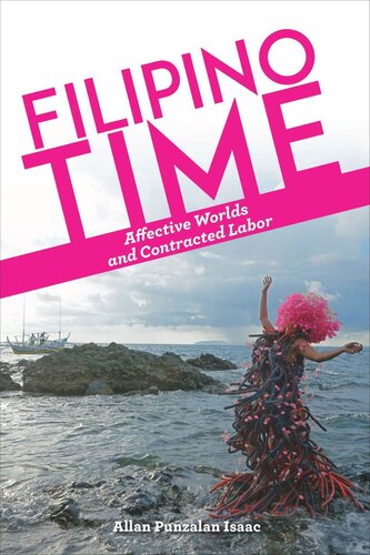 Filipino Time Affective Worlds And Contracted Labor Allan Punzalan Isaac