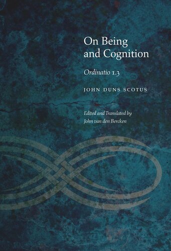 On Being And Cognition Ordinatio 13 John Duns Scotus Editor John Van Den Bercken Editor