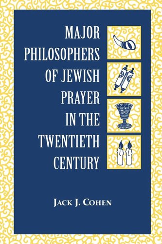 Major Philosophers Of Jewish Prayer In The 20th Century Jack J Cohen