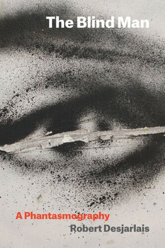The Blind Man A Phantasmography Robert Desjarlais