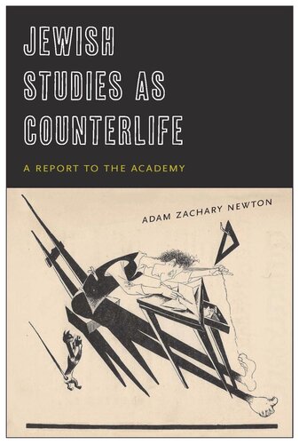 Jewish Studies As Counterlife A Report To The Academy Adam Zachary Newton