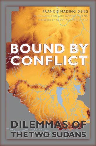 Bound By Conflict Dilemmas Of The Two Sudans Francis Mading Deng Daniel J Deng Kevin M Cahill
