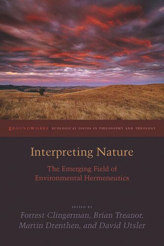 Interpreting Nature The Emerging Field Of Environmental Hermeneutics Brian Treanor Editor Martin Drenthen Editor David Utsler Editor Forrest Clingerman Editor