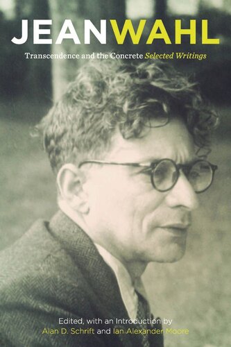 Transcendence And The Concrete Selected Writings Jean Wahl Editor Alan D Schrift Editor Ian Alexander Moore Editor