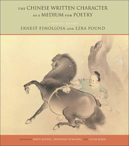 The Chinese Written Character As A Medium For Poetry A Critical Edition Ernest Fenollosa Editor Ezra Pound Editor Jonathan Stalling Editor Lucas Klein Editor Haun Saussy Editor