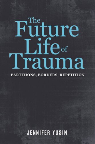 The Future Life Of Trauma Partitions Borders Repetition Jennifer Yusin