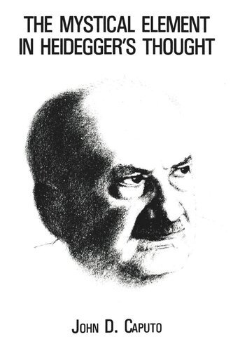 The Mystical Element In Heideggers Thought John D Caputo