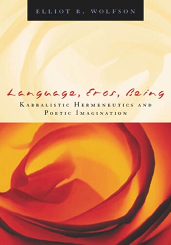 Language Eros Being Kabbalistic Hermeneutics And Poetic Imagination Elliot R Wolfson