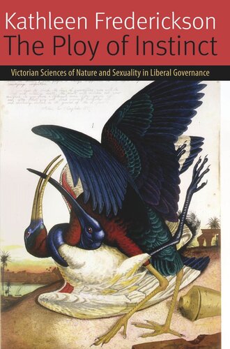The Ploy Of Instinct Victorian Sciences Of Nature And Sexuality In Liberal Governance Kathleen Frederickson