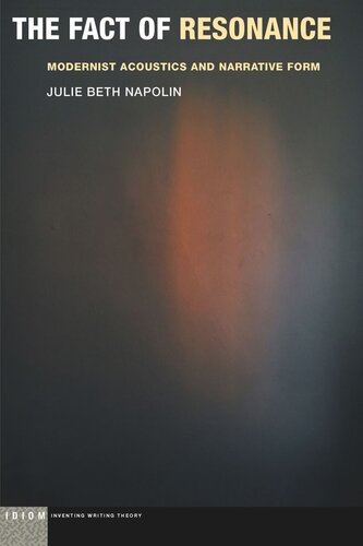 The Fact Of Resonance Modernist Acoustics And Narrative Form Julie Beth Napolin